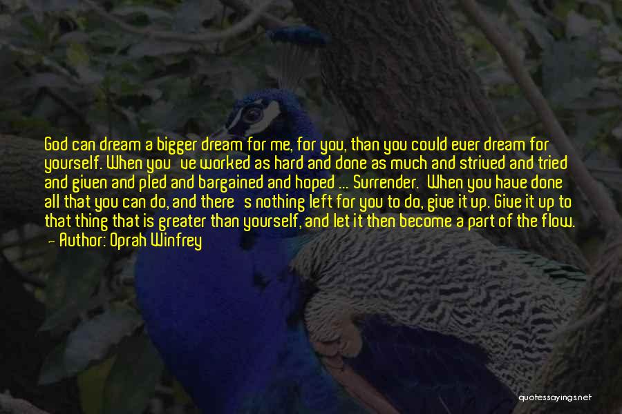 Oprah Winfrey Quotes: God Can Dream A Bigger Dream For Me, For You, Than You Could Ever Dream For Yourself. When You've Worked