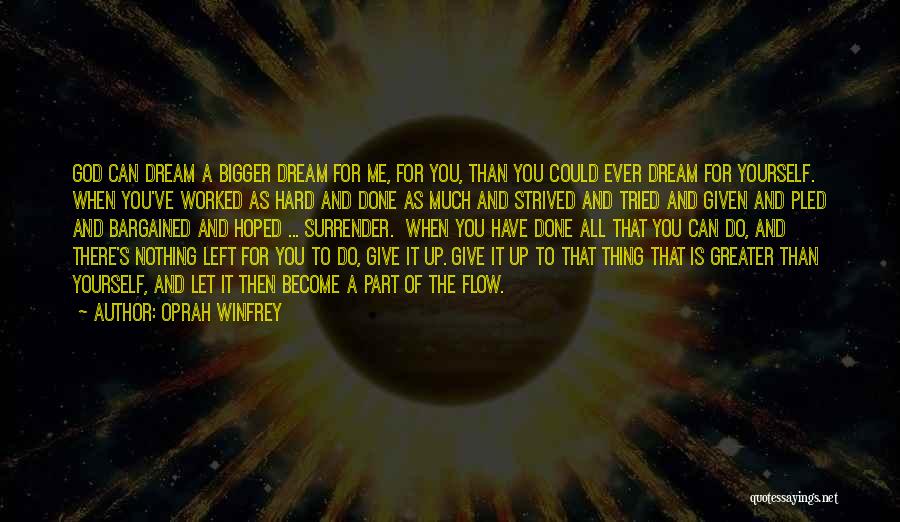 Oprah Winfrey Quotes: God Can Dream A Bigger Dream For Me, For You, Than You Could Ever Dream For Yourself. When You've Worked