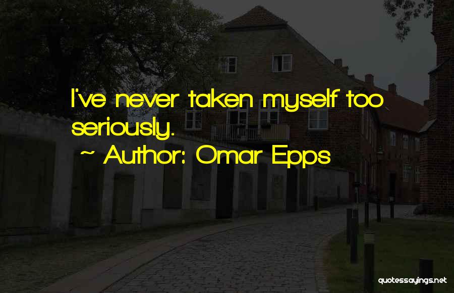 Omar Epps Quotes: I've Never Taken Myself Too Seriously.
