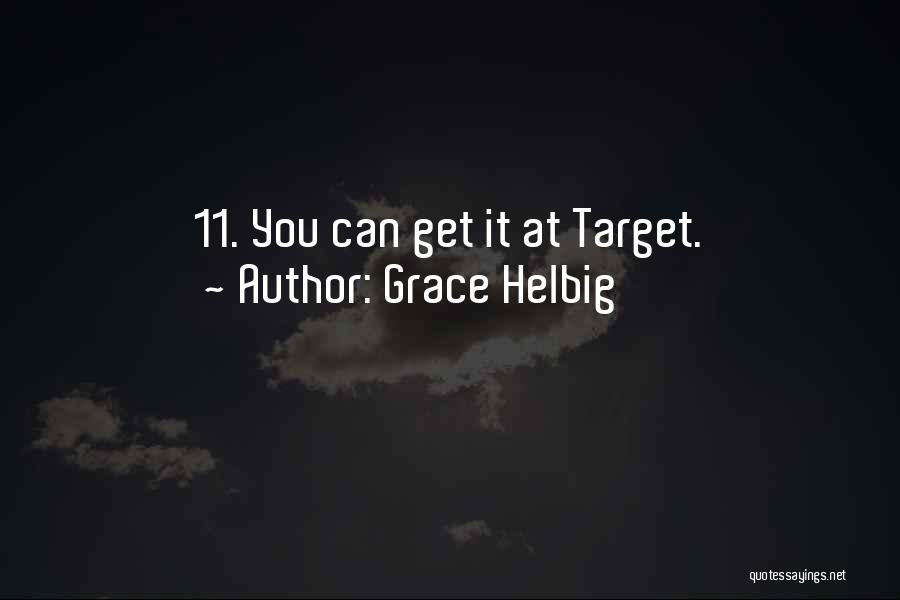 Grace Helbig Quotes: 11. You Can Get It At Target.