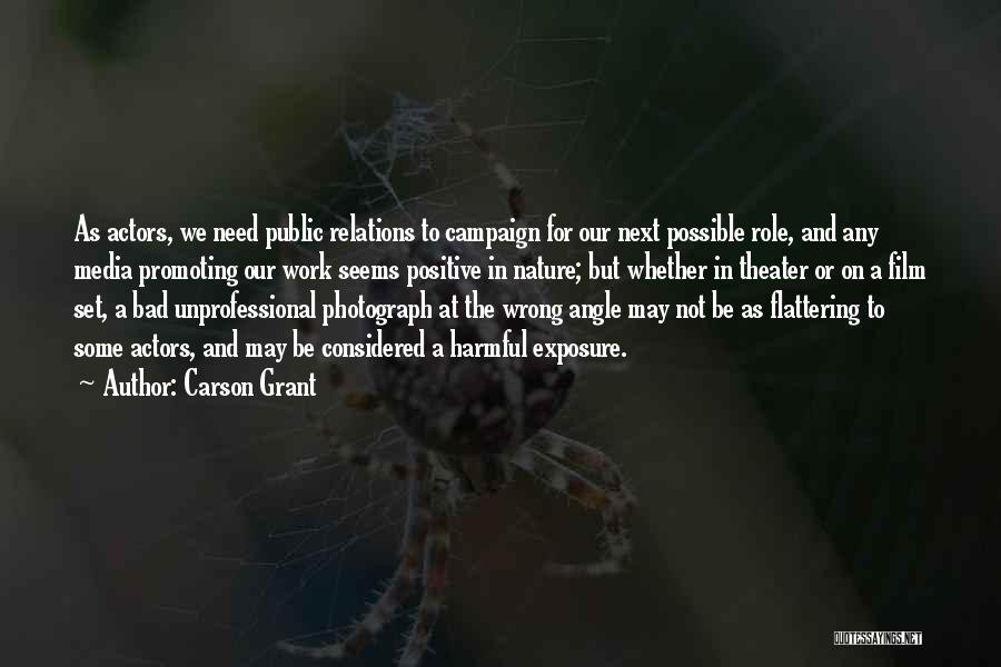 Carson Grant Quotes: As Actors, We Need Public Relations To Campaign For Our Next Possible Role, And Any Media Promoting Our Work Seems