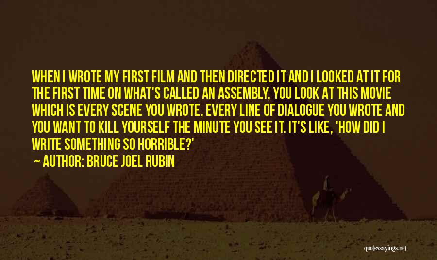 Bruce Joel Rubin Quotes: When I Wrote My First Film And Then Directed It And I Looked At It For The First Time On