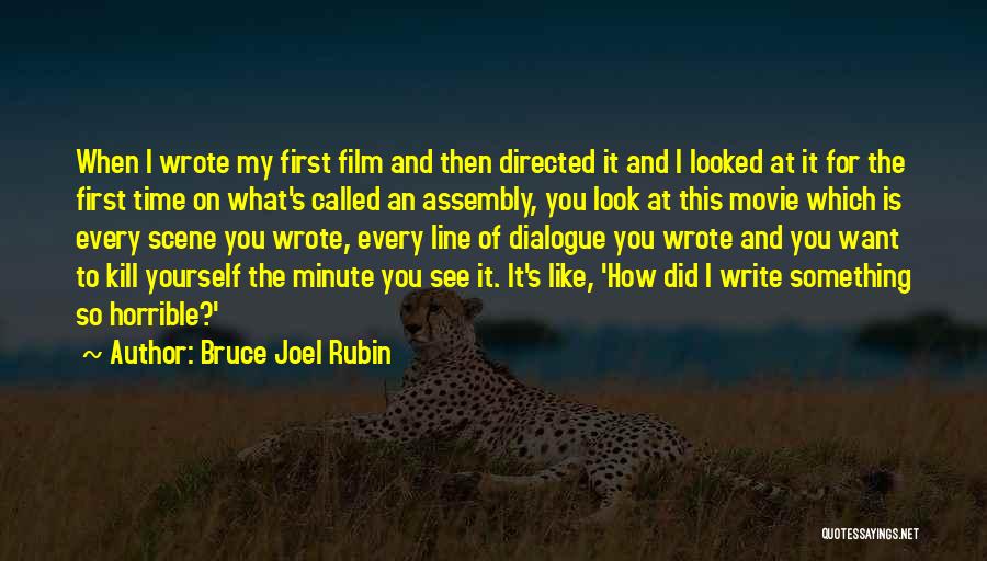 Bruce Joel Rubin Quotes: When I Wrote My First Film And Then Directed It And I Looked At It For The First Time On