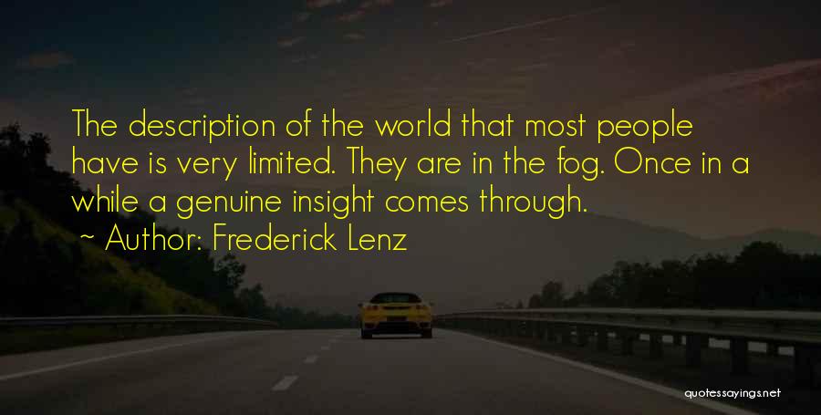 Frederick Lenz Quotes: The Description Of The World That Most People Have Is Very Limited. They Are In The Fog. Once In A