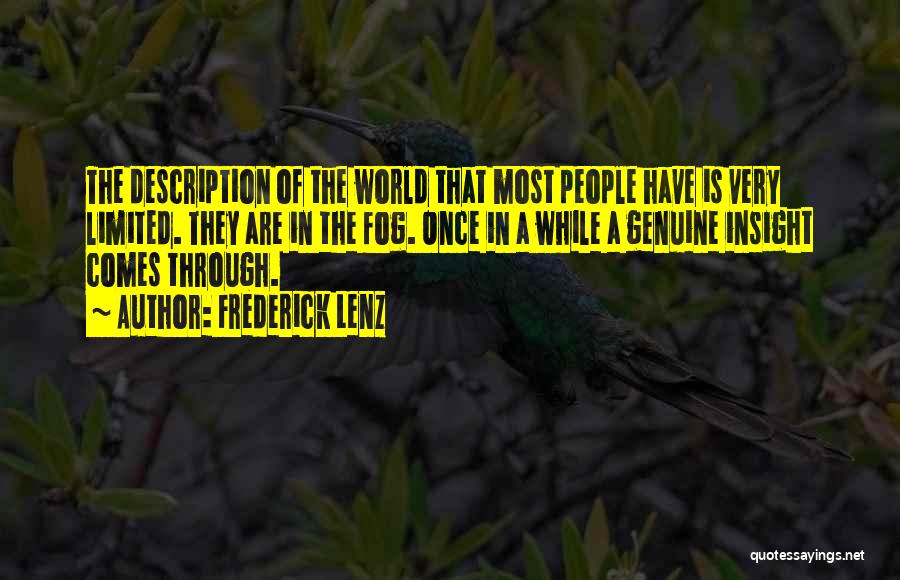 Frederick Lenz Quotes: The Description Of The World That Most People Have Is Very Limited. They Are In The Fog. Once In A