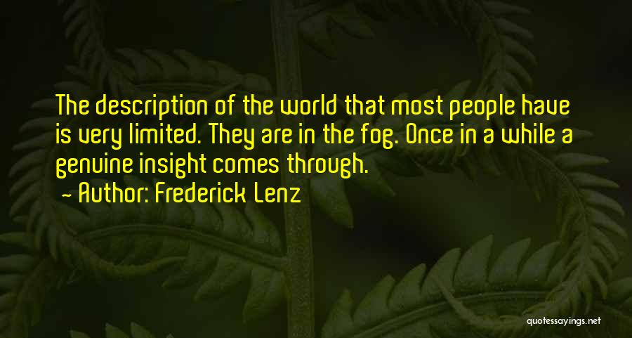 Frederick Lenz Quotes: The Description Of The World That Most People Have Is Very Limited. They Are In The Fog. Once In A