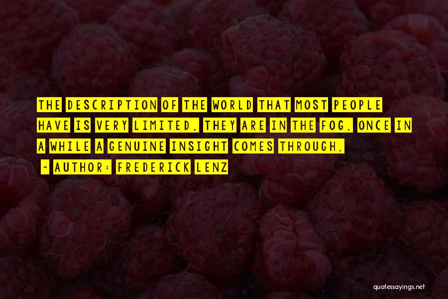 Frederick Lenz Quotes: The Description Of The World That Most People Have Is Very Limited. They Are In The Fog. Once In A