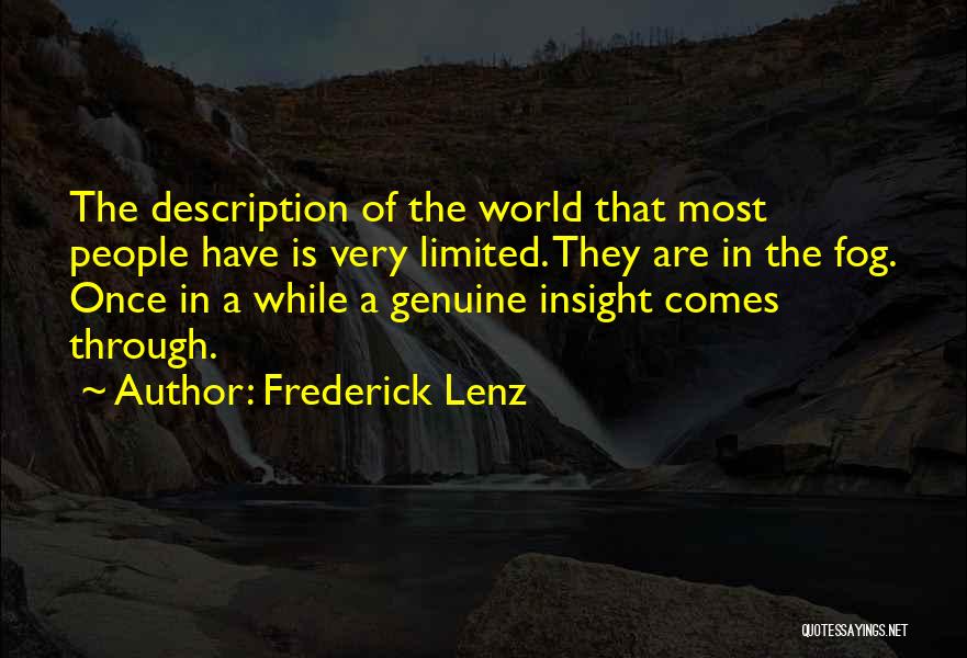 Frederick Lenz Quotes: The Description Of The World That Most People Have Is Very Limited. They Are In The Fog. Once In A