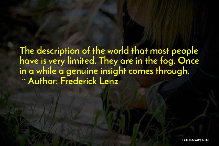 Frederick Lenz Quotes: The Description Of The World That Most People Have Is Very Limited. They Are In The Fog. Once In A