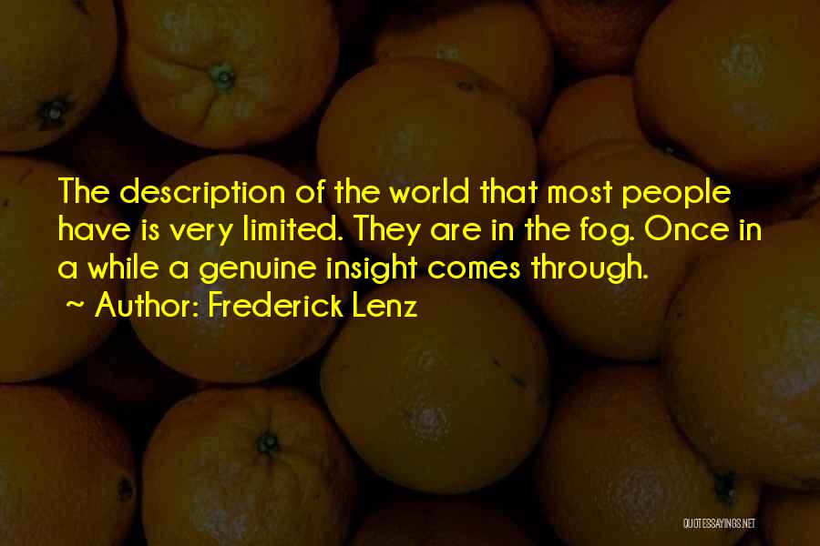 Frederick Lenz Quotes: The Description Of The World That Most People Have Is Very Limited. They Are In The Fog. Once In A