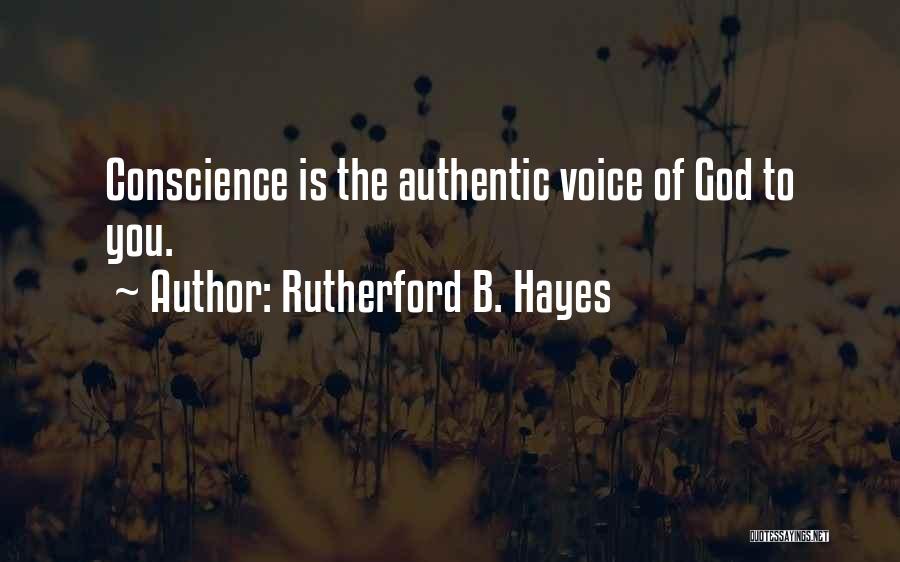 Rutherford B. Hayes Quotes: Conscience Is The Authentic Voice Of God To You.