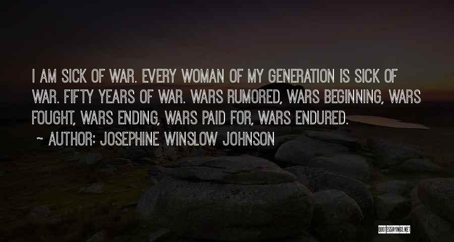 Josephine Winslow Johnson Quotes: I Am Sick Of War. Every Woman Of My Generation Is Sick Of War. Fifty Years Of War. Wars Rumored,