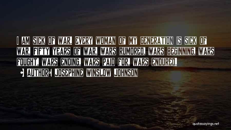 Josephine Winslow Johnson Quotes: I Am Sick Of War. Every Woman Of My Generation Is Sick Of War. Fifty Years Of War. Wars Rumored,