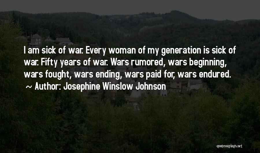 Josephine Winslow Johnson Quotes: I Am Sick Of War. Every Woman Of My Generation Is Sick Of War. Fifty Years Of War. Wars Rumored,