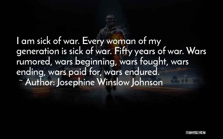 Josephine Winslow Johnson Quotes: I Am Sick Of War. Every Woman Of My Generation Is Sick Of War. Fifty Years Of War. Wars Rumored,