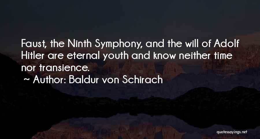 Baldur Von Schirach Quotes: Faust, The Ninth Symphony, And The Will Of Adolf Hitler Are Eternal Youth And Know Neither Time Nor Transience.