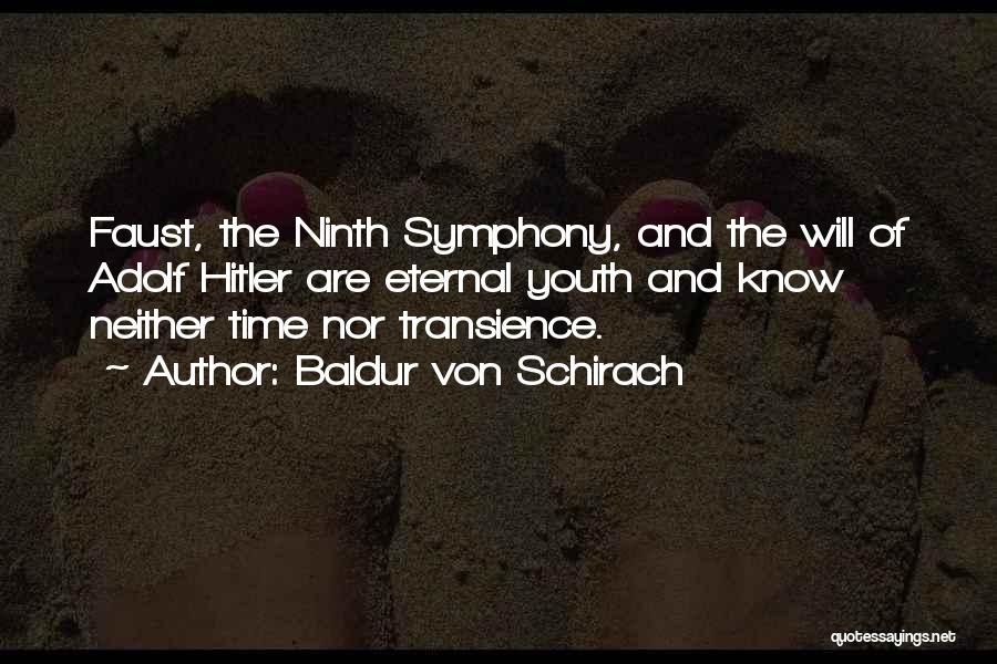 Baldur Von Schirach Quotes: Faust, The Ninth Symphony, And The Will Of Adolf Hitler Are Eternal Youth And Know Neither Time Nor Transience.