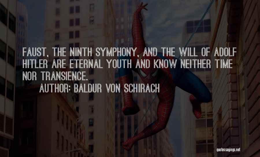 Baldur Von Schirach Quotes: Faust, The Ninth Symphony, And The Will Of Adolf Hitler Are Eternal Youth And Know Neither Time Nor Transience.