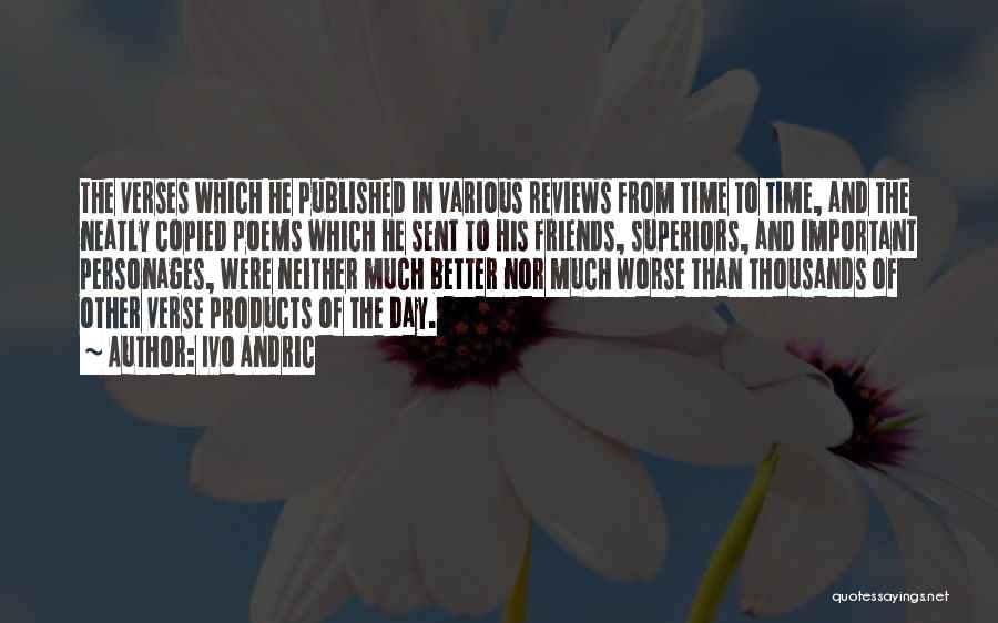 Ivo Andric Quotes: The Verses Which He Published In Various Reviews From Time To Time, And The Neatly Copied Poems Which He Sent