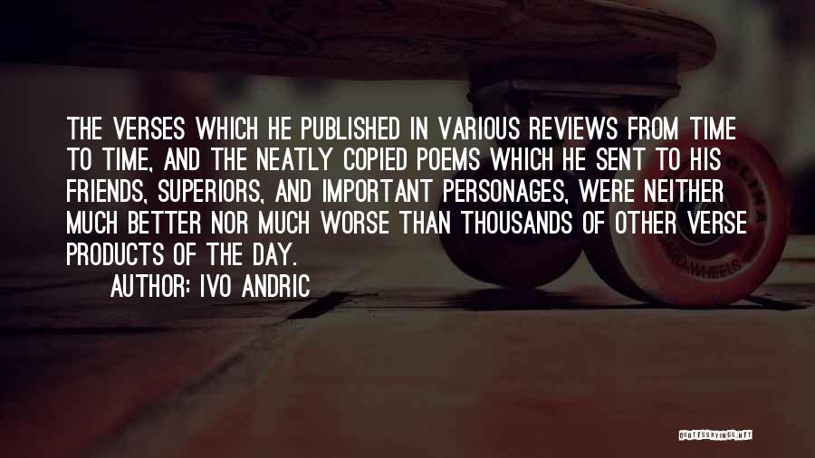 Ivo Andric Quotes: The Verses Which He Published In Various Reviews From Time To Time, And The Neatly Copied Poems Which He Sent