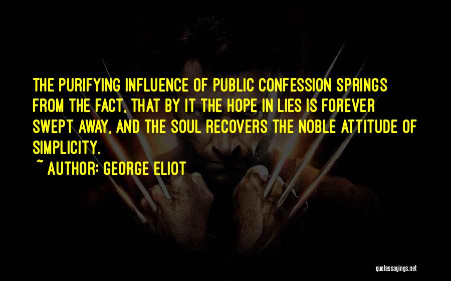 George Eliot Quotes: The Purifying Influence Of Public Confession Springs From The Fact, That By It The Hope In Lies Is Forever Swept