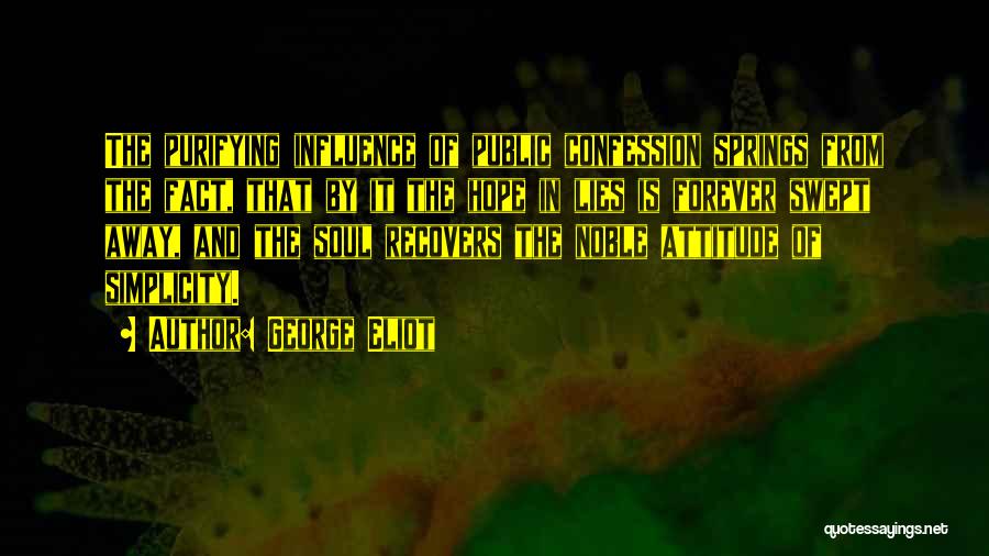 George Eliot Quotes: The Purifying Influence Of Public Confession Springs From The Fact, That By It The Hope In Lies Is Forever Swept