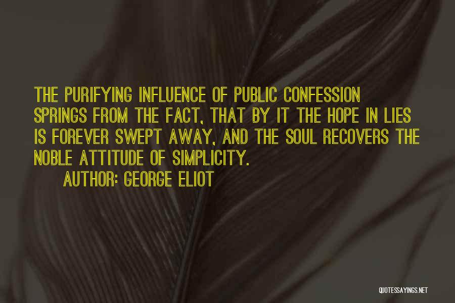 George Eliot Quotes: The Purifying Influence Of Public Confession Springs From The Fact, That By It The Hope In Lies Is Forever Swept
