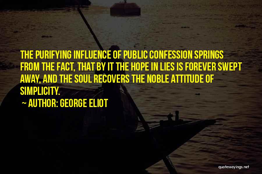 George Eliot Quotes: The Purifying Influence Of Public Confession Springs From The Fact, That By It The Hope In Lies Is Forever Swept