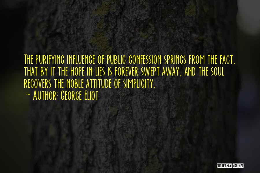 George Eliot Quotes: The Purifying Influence Of Public Confession Springs From The Fact, That By It The Hope In Lies Is Forever Swept