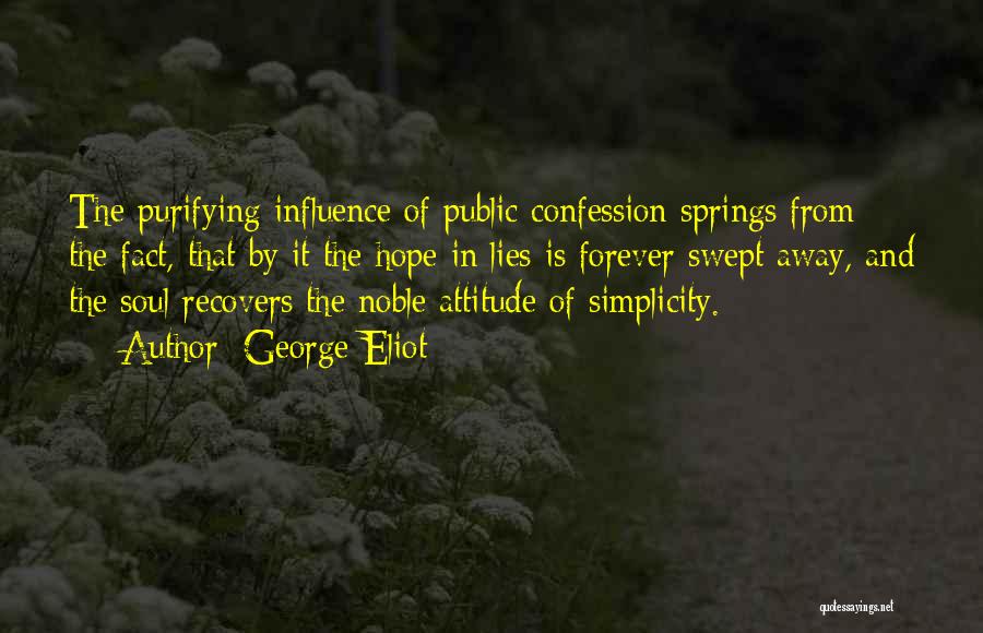 George Eliot Quotes: The Purifying Influence Of Public Confession Springs From The Fact, That By It The Hope In Lies Is Forever Swept