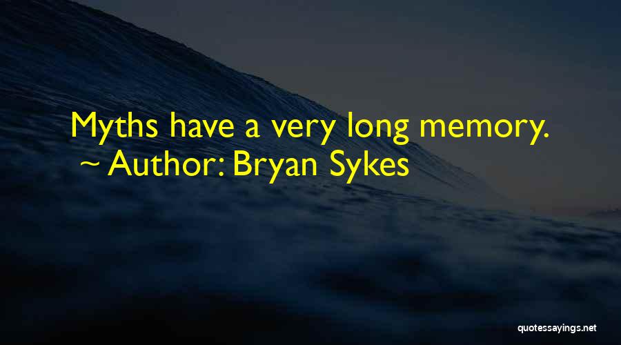 Bryan Sykes Quotes: Myths Have A Very Long Memory.