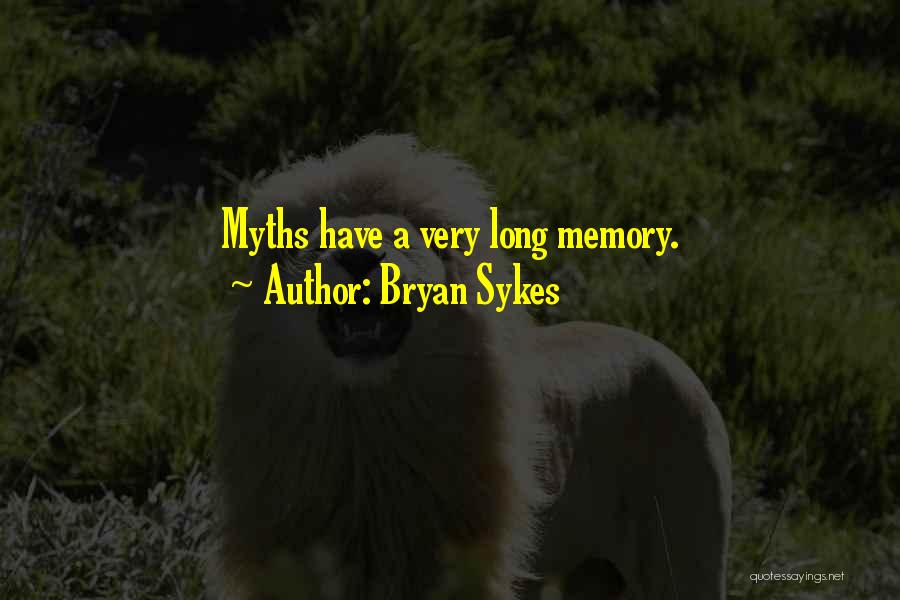 Bryan Sykes Quotes: Myths Have A Very Long Memory.