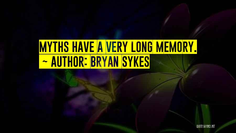 Bryan Sykes Quotes: Myths Have A Very Long Memory.