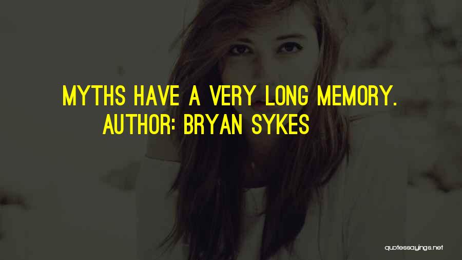 Bryan Sykes Quotes: Myths Have A Very Long Memory.