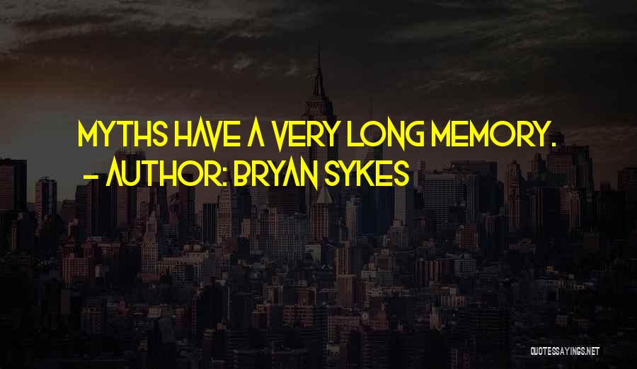 Bryan Sykes Quotes: Myths Have A Very Long Memory.