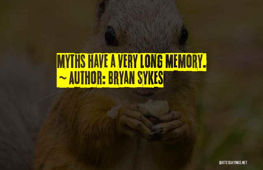 Bryan Sykes Quotes: Myths Have A Very Long Memory.