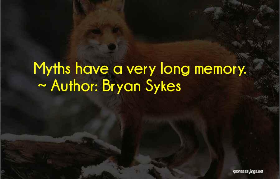 Bryan Sykes Quotes: Myths Have A Very Long Memory.