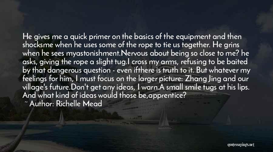 Richelle Mead Quotes: He Gives Me A Quick Primer On The Basics Of The Equipment And Then Shocksme When He Uses Some Of