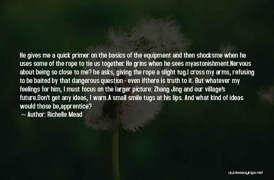 Richelle Mead Quotes: He Gives Me A Quick Primer On The Basics Of The Equipment And Then Shocksme When He Uses Some Of