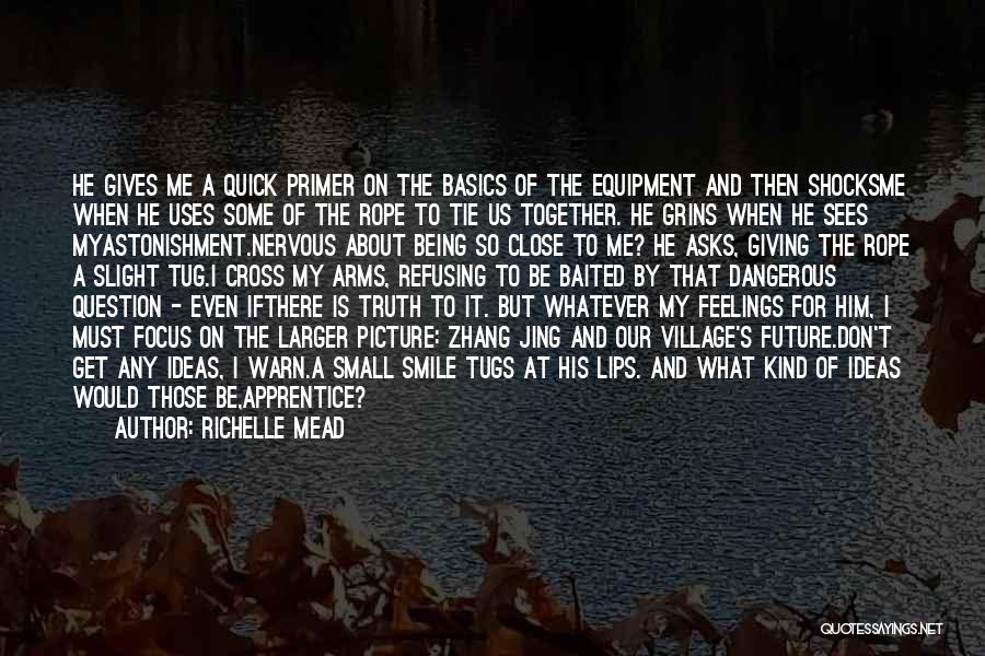 Richelle Mead Quotes: He Gives Me A Quick Primer On The Basics Of The Equipment And Then Shocksme When He Uses Some Of