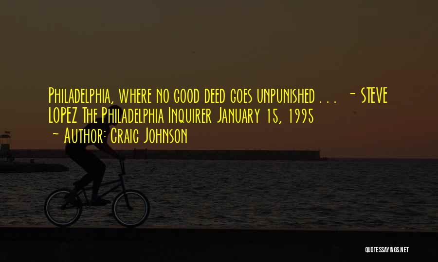 Craig Johnson Quotes: Philadelphia, Where No Good Deed Goes Unpunished . . . - Steve Lopez The Philadelphia Inquirer January 15, 1995