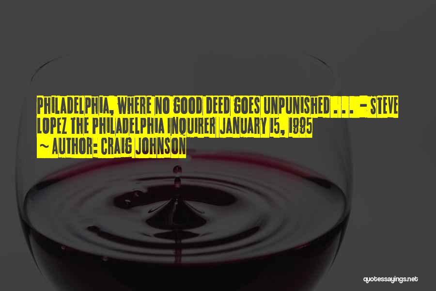 Craig Johnson Quotes: Philadelphia, Where No Good Deed Goes Unpunished . . . - Steve Lopez The Philadelphia Inquirer January 15, 1995