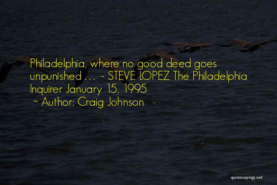 Craig Johnson Quotes: Philadelphia, Where No Good Deed Goes Unpunished . . . - Steve Lopez The Philadelphia Inquirer January 15, 1995