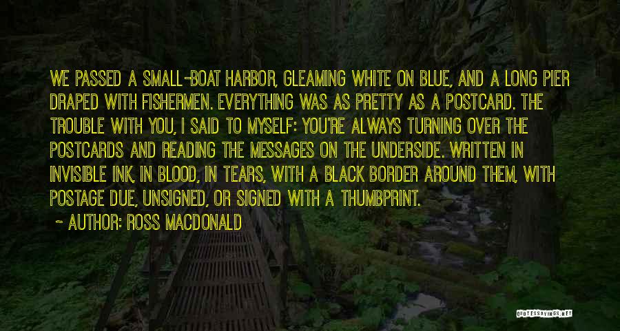 Ross Macdonald Quotes: We Passed A Small-boat Harbor, Gleaming White On Blue, And A Long Pier Draped With Fishermen. Everything Was As Pretty