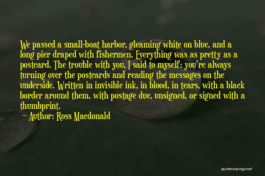 Ross Macdonald Quotes: We Passed A Small-boat Harbor, Gleaming White On Blue, And A Long Pier Draped With Fishermen. Everything Was As Pretty
