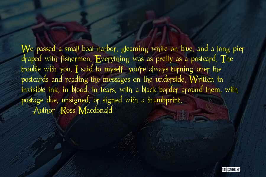 Ross Macdonald Quotes: We Passed A Small-boat Harbor, Gleaming White On Blue, And A Long Pier Draped With Fishermen. Everything Was As Pretty