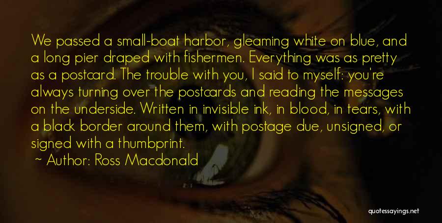 Ross Macdonald Quotes: We Passed A Small-boat Harbor, Gleaming White On Blue, And A Long Pier Draped With Fishermen. Everything Was As Pretty