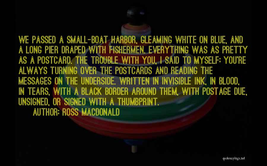 Ross Macdonald Quotes: We Passed A Small-boat Harbor, Gleaming White On Blue, And A Long Pier Draped With Fishermen. Everything Was As Pretty