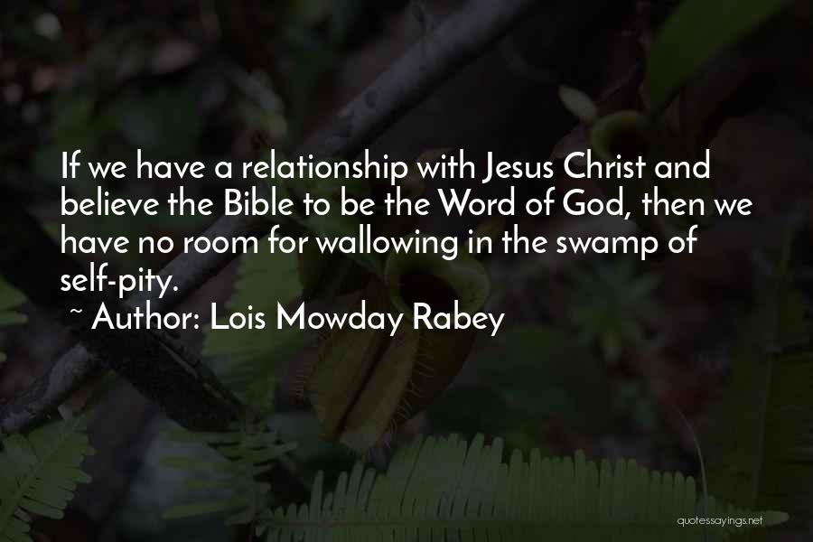 Lois Mowday Rabey Quotes: If We Have A Relationship With Jesus Christ And Believe The Bible To Be The Word Of God, Then We