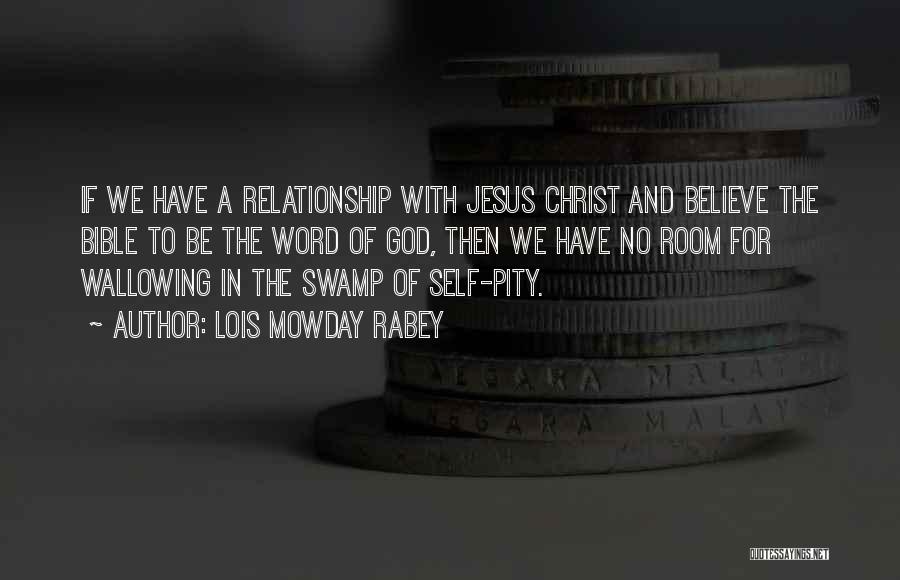 Lois Mowday Rabey Quotes: If We Have A Relationship With Jesus Christ And Believe The Bible To Be The Word Of God, Then We